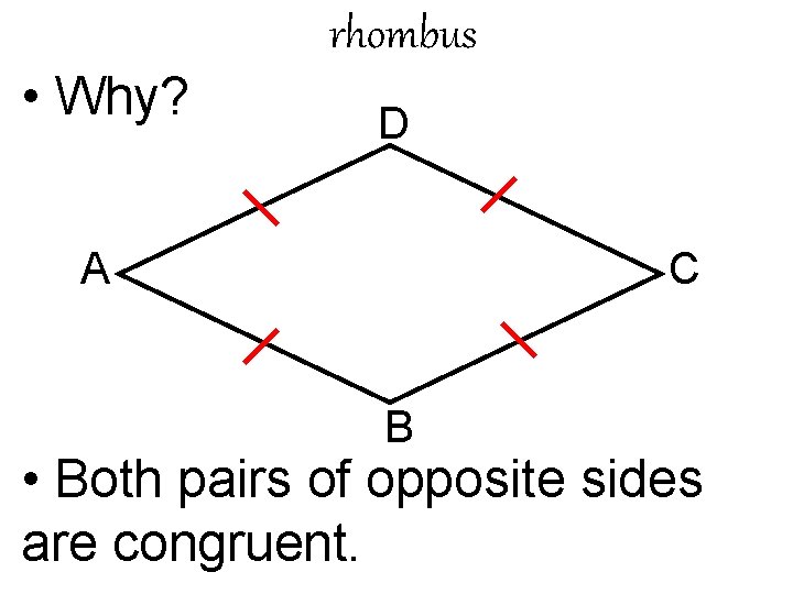 rhombus • Why? D A C B • Both pairs of opposite sides are