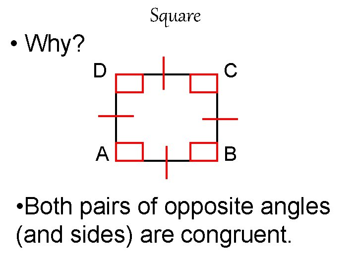 Square • Why? D C A B • Both pairs of opposite angles (and