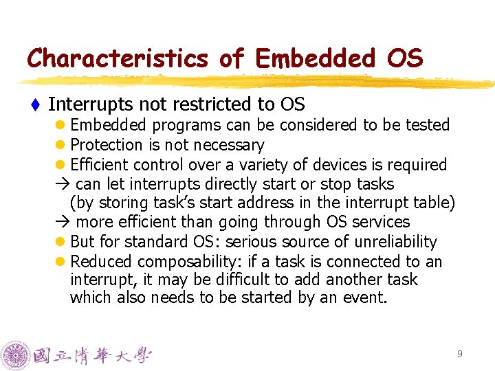 Characteristics of Embedded OS t Interrupts not restricted to OS l Embedded programs can