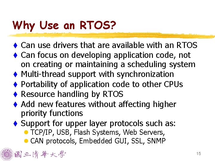 Why Use an RTOS? t t t t Can use drivers that are available