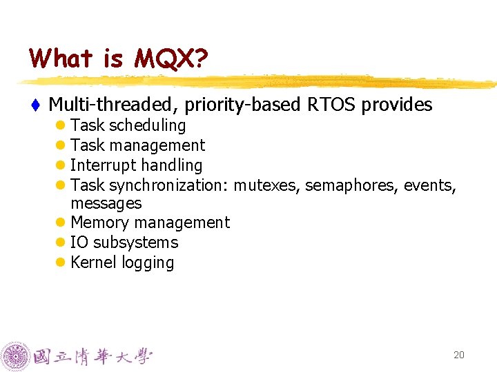 What is MQX? t Multi-threaded, priority-based RTOS provides l Task scheduling l Task management What is MQX? t Multi-threaded, priority-based RTOS provides l Task scheduling l Task management