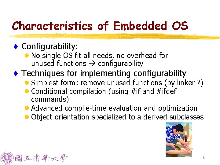 Characteristics of Embedded OS t Configurability: l No single OS fit all needs, no