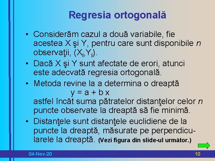 Regresia ortogonală • Considerăm cazul a două variabile, fie acestea X şi Y, pentru
