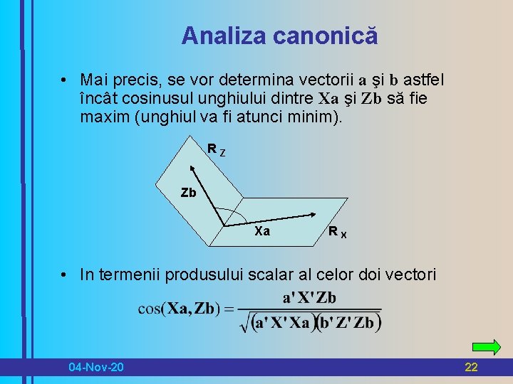 Analiza canonică • Mai precis, se vor determina vectorii a şi b astfel încât