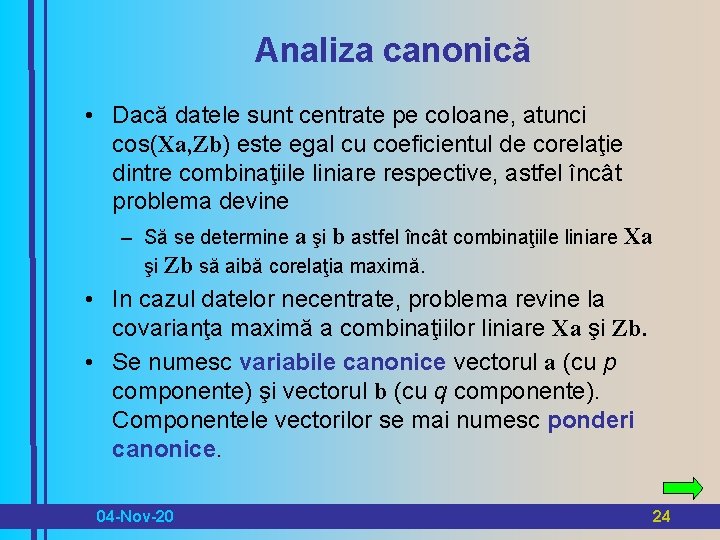 Analiza canonică • Dacă datele sunt centrate pe coloane, atunci cos(Xa, Zb) este egal