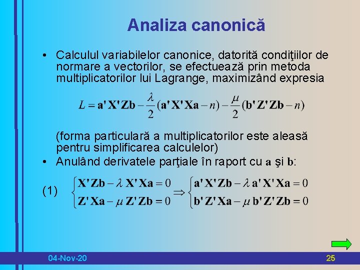 Analiza canonică • Calculul variabilelor canonice, datorită condiţiilor de normare a vectorilor, se efectuează