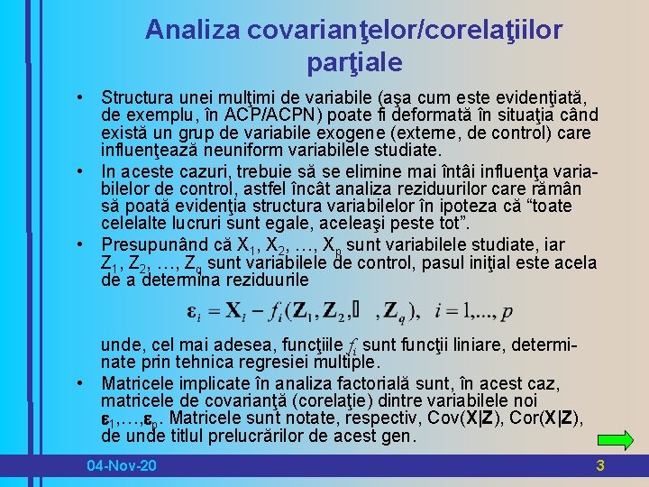 Analiza covarianţelor/corelaţiilor parţiale • Structura unei mulţimi de variabile (aşa cum este evidenţiată, de