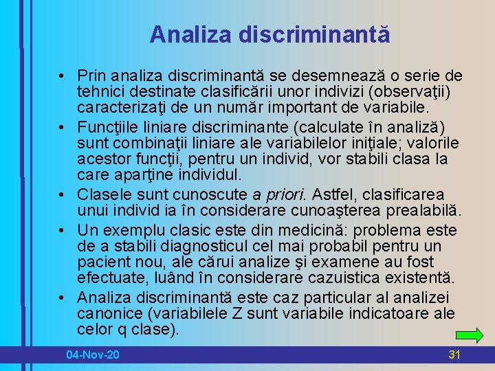Analiza discriminantă • Prin analiza discriminantă se desemnează o serie de tehnici destinate clasificării
