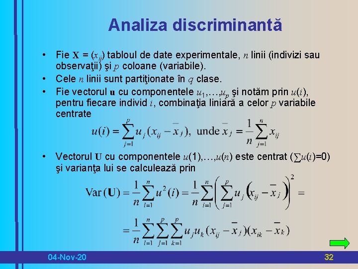 Analiza discriminantă • Fie X = (xij) tabloul de date experimentale, n linii (indivizi