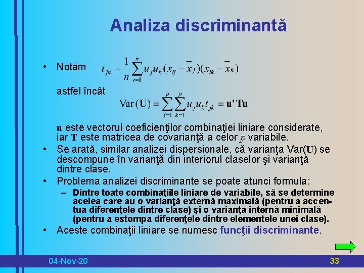 Analiza discriminantă • Notăm astfel încât u este vectorul coeficienţilor combinaţiei liniare considerate, iar