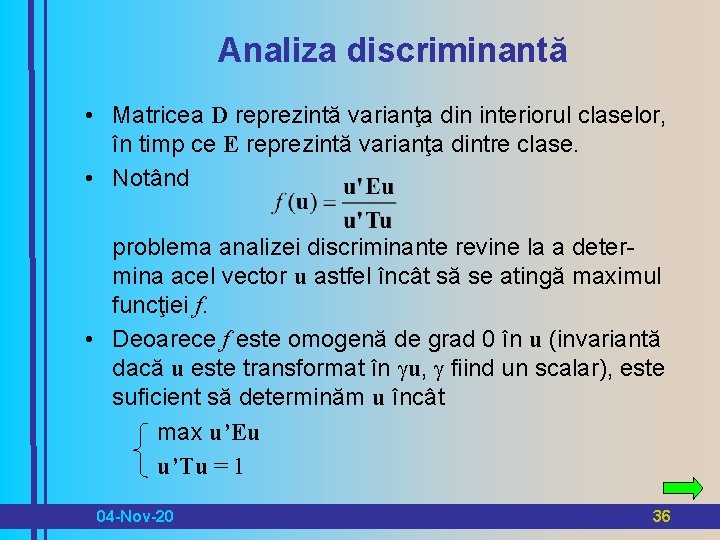 Analiza discriminantă • Matricea D reprezintă varianţa din interiorul claselor, în timp ce E