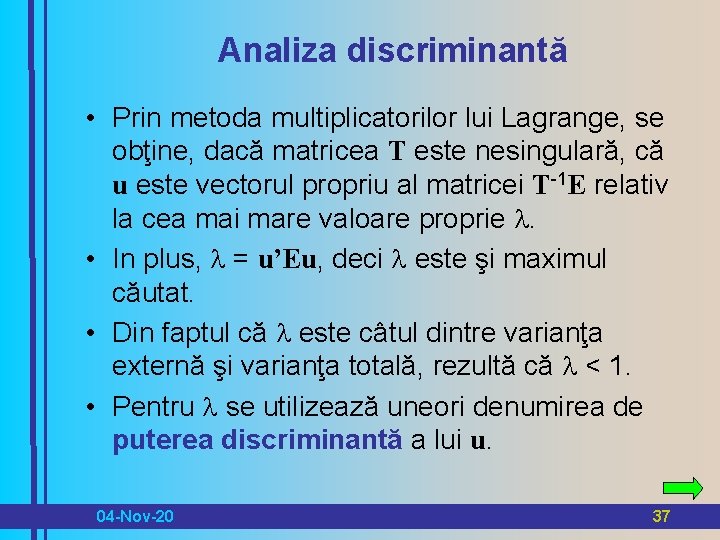 Analiza discriminantă • Prin metoda multiplicatorilor lui Lagrange, se obţine, dacă matricea T este