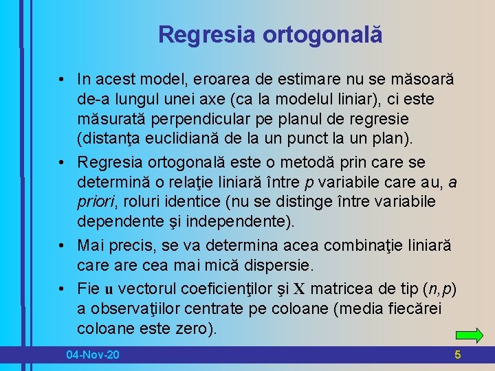 Regresia ortogonală • In acest model, eroarea de estimare nu se măsoară de-a lungul