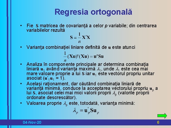 Regresia ortogonală • Fie S matricea de covarianţă a celor p variabile; din centrarea