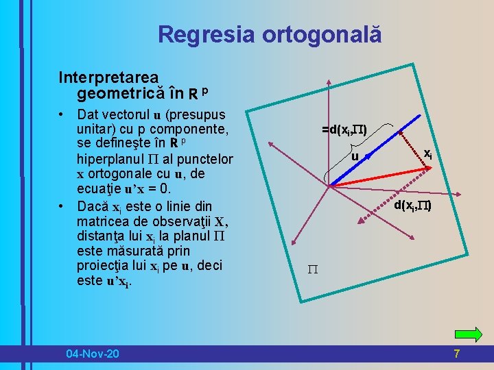 Regresia ortogonală Interpretarea geometrică în R p • Dat vectorul u (presupus unitar) cu