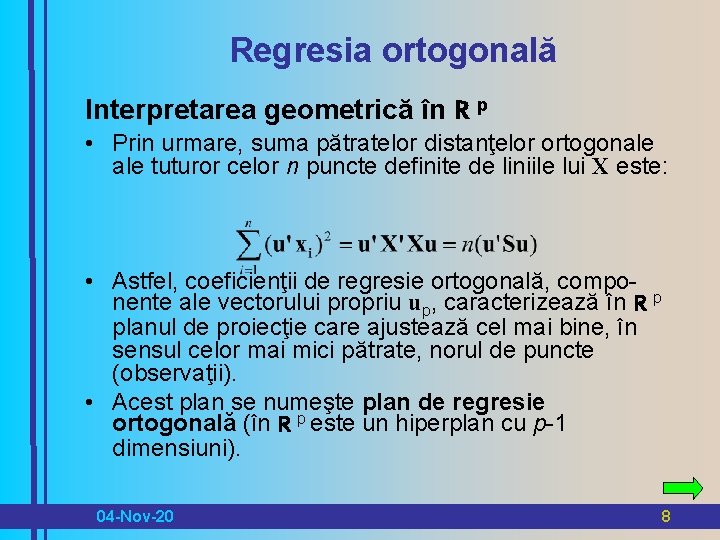 Regresia ortogonală Interpretarea geometrică în R p • Prin urmare, suma pătratelor distanţelor ortogonale