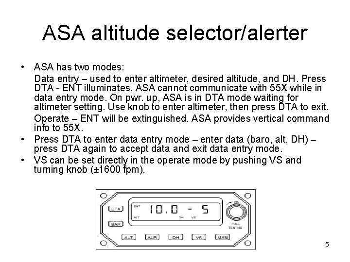 ASA altitude selector/alerter • ASA has two modes: Data entry – used to enter