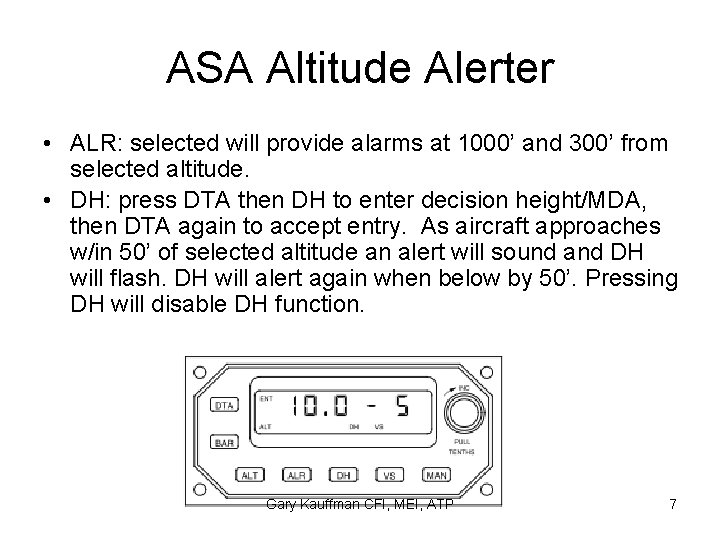 ASA Altitude Alerter • ALR: selected will provide alarms at 1000’ and 300’ from