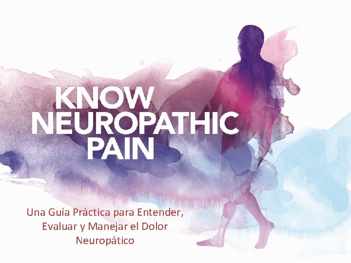 Una Guía Práctica para Entender, Evaluar y Manejar el Dolor Neuropático 