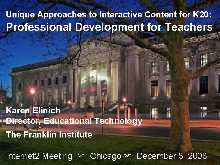 Unique Approaches to Interactive Content for K 20: Professional Development for Teachers Karen Elinich