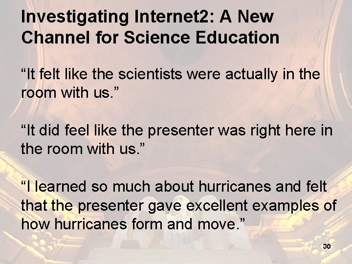 Investigating Internet 2: A New Channel for Science Education “It felt like the scientists