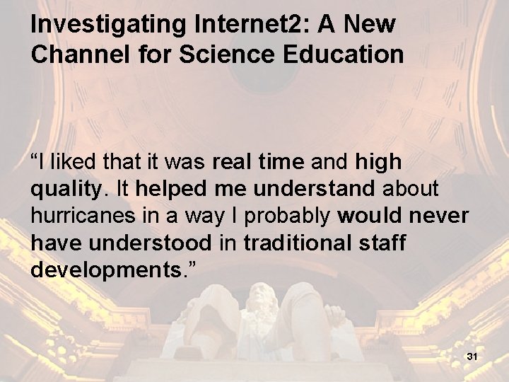 Investigating Internet 2: A New Channel for Science Education “I liked that it was