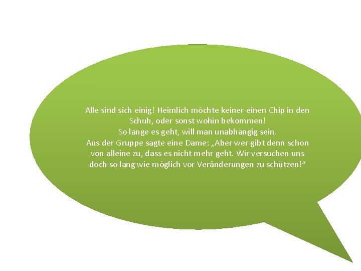 Alle sind sich einig! Heimlich möchte keiner einen Chip in den Schuh, oder sonst