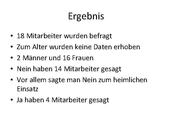Ergebnis 18 Mitarbeiter wurden befragt Zum Alter wurden keine Daten erhoben 2 Männer und