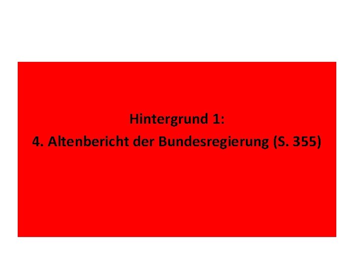 Hintergrund 1: 4. Altenbericht der Bundesregierung (S. 355) 