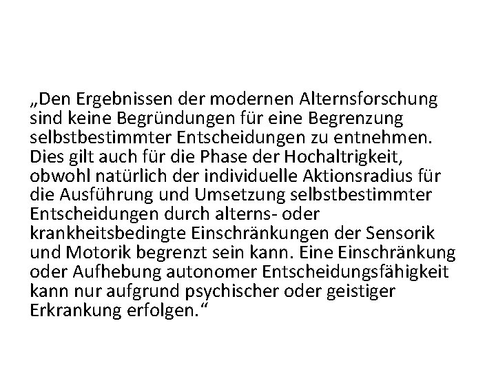 „Den Ergebnissen der modernen Alternsforschung sind keine Begründungen für eine Begrenzung selbstbestimmter Entscheidungen zu