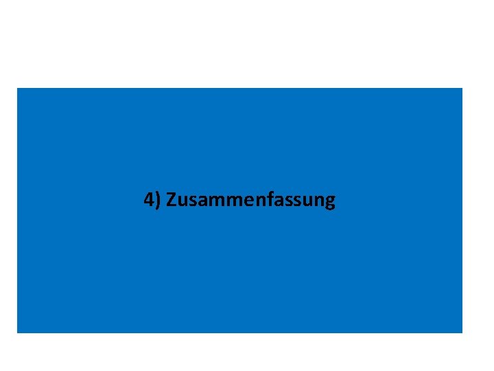 4) Zusammenfassung 