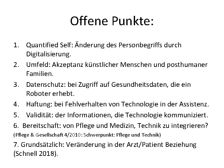 Offene Punkte: 1. Quantified Self: Änderung des Personbegriffs durch Digitalisierung. 2. Umfeld: Akzeptanz künstlicher