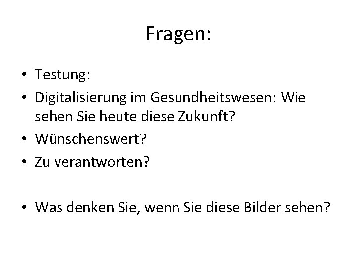 Fragen: • Testung: • Digitalisierung im Gesundheitswesen: Wie sehen Sie heute diese Zukunft? •