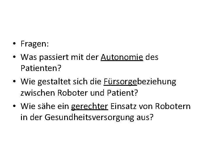  • Fragen: • Was passiert mit der Autonomie des Patienten? • Wie gestaltet
