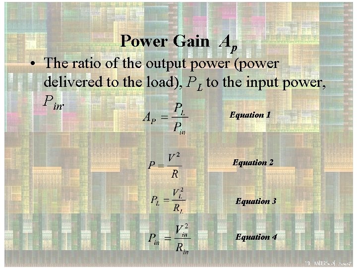 Power Gain Ap • The ratio of the output power (power delivered to the