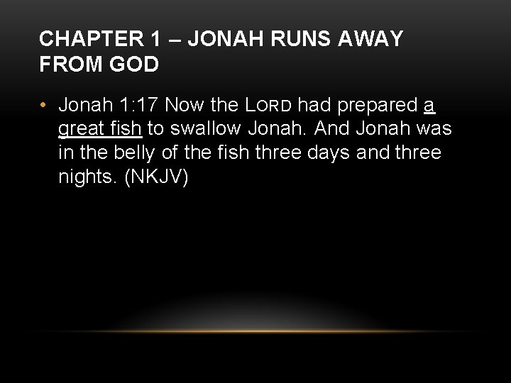 CHAPTER 1 – JONAH RUNS AWAY FROM GOD • Jonah 1: 17 Now the