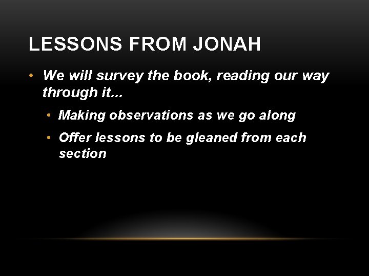 LESSONS FROM JONAH • We will survey the book, reading our way through it.