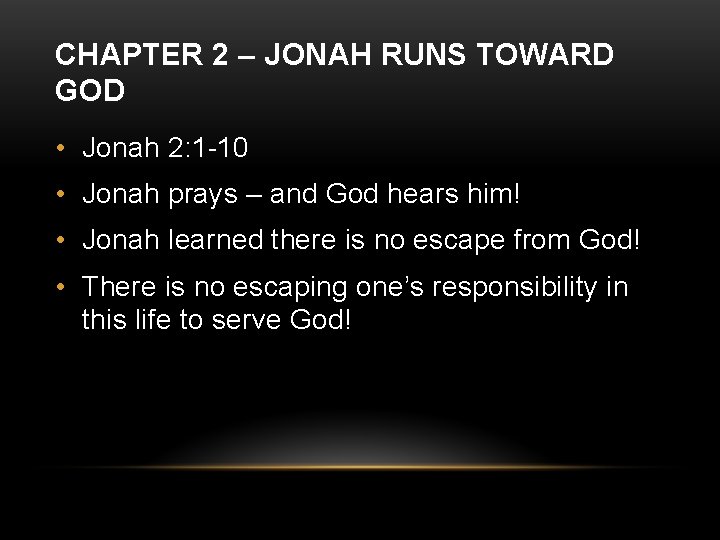 CHAPTER 2 – JONAH RUNS TOWARD GOD • Jonah 2: 1 -10 • Jonah