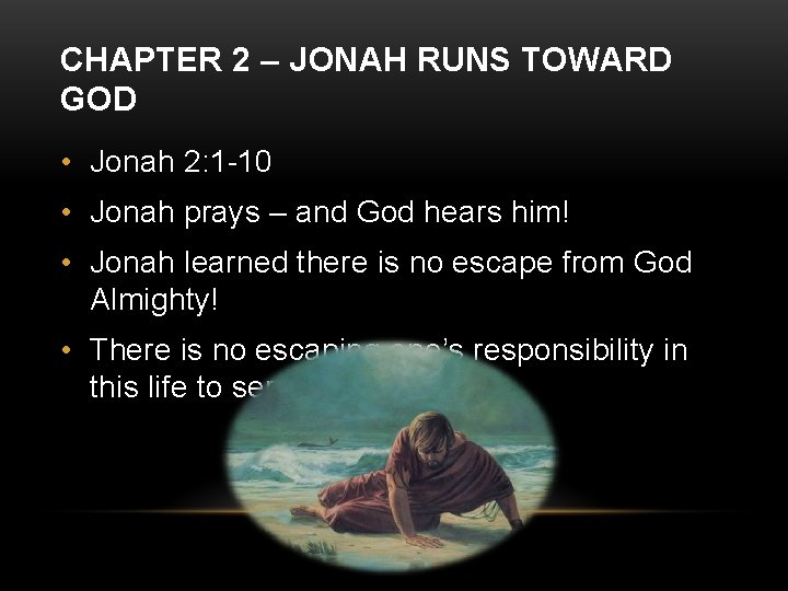 CHAPTER 2 – JONAH RUNS TOWARD GOD • Jonah 2: 1 -10 • Jonah