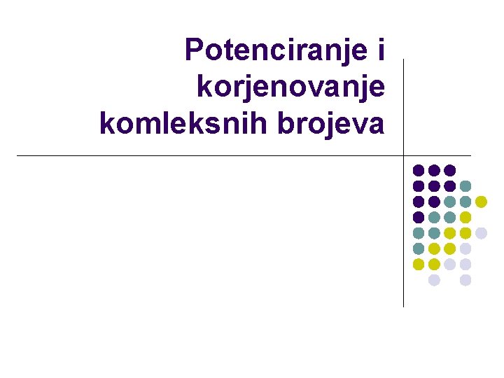 Potenciranje i korjenovanje komleksnih brojeva 