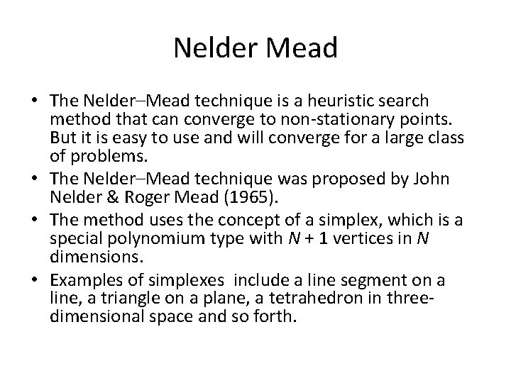 Nelder Mead • The Nelder–Mead technique is a heuristic search method that can converge