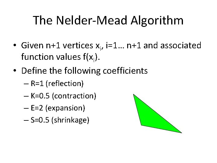 The Nelder-Mead Algorithm • Given n+1 vertices xi, i=1… n+1 and associated function values