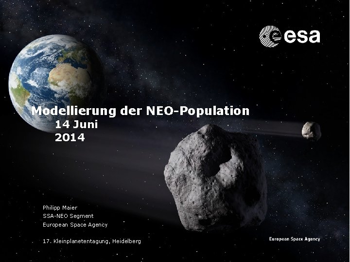 → Modellierung der NEO-Population 14 Juni 2014 Philipp Maier SSA-NEO Segment European Space Agency