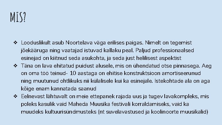 MIS? ❖ Looduslikult asub Noortelava väga erilises paigas. Nimelt on tegemist jõekääruga ning vaatajad MIS? ❖ Looduslikult asub Noortelava väga erilises paigas. Nimelt on tegemist jõekääruga ning vaatajad