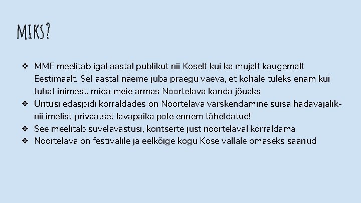 miks? ❖ MMF meelitab igal aastal publikut nii Koselt kui ka mujalt kaugemalt Eestimaalt. miks? ❖ MMF meelitab igal aastal publikut nii Koselt kui ka mujalt kaugemalt Eestimaalt.