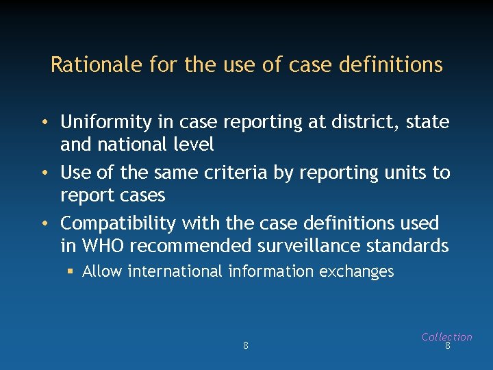 Rationale for the use of case definitions • Uniformity in case reporting at district,