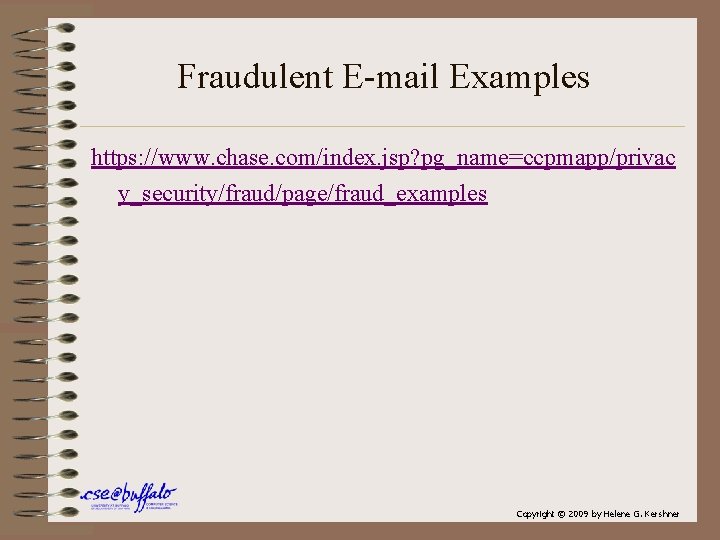 Fraudulent E-mail Examples https: //www. chase. com/index. jsp? pg_name=ccpmapp/privac y_security/fraud/page/fraud_examples Copyright © 2009 by