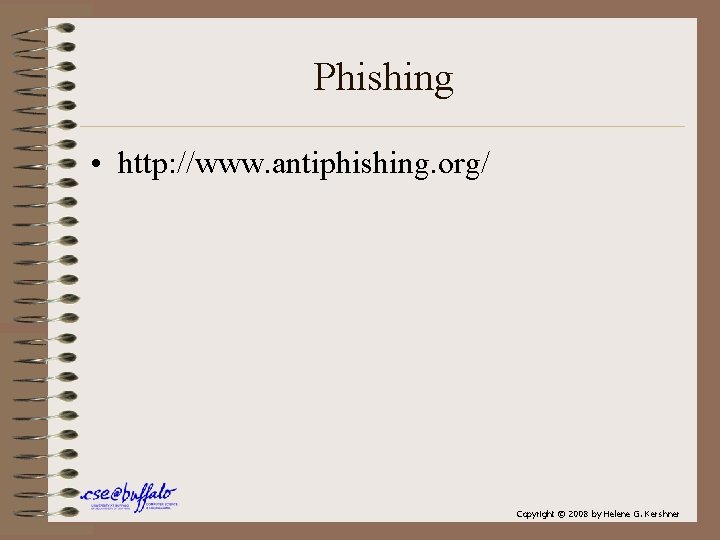 Phishing • http: //www. antiphishing. org/ Copyright © 2008 by Helene G. Kershner 
