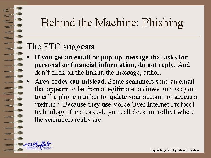 Behind the Machine: Phishing The FTC suggests • If you get an email or