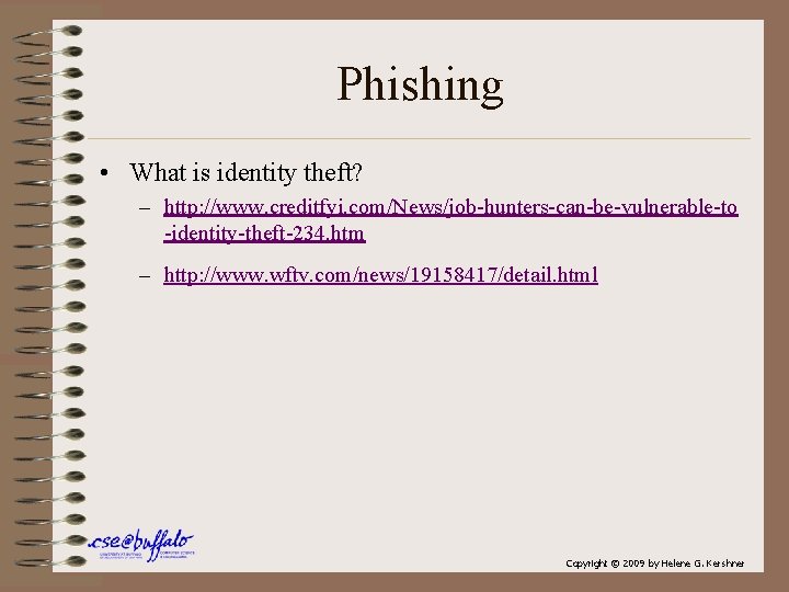 Phishing • What is identity theft? – http: //www. creditfyi. com/News/job-hunters-can-be-vulnerable-to -identity-theft-234. htm –